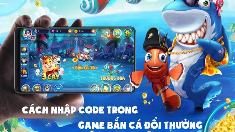 Cách nhập code trong game bắn cá đổi thưởng