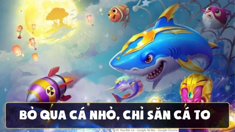 Đừng bỏ qua cá nhỏ mà chỉ săn cá to