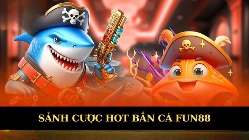 Fun88 mang đến trải nghiệm bắn cá đầy sống động