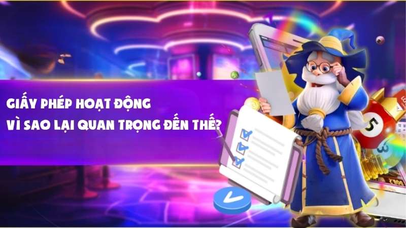 Giấy phép hoạt động – vì sao lại quan trọng đến thế?