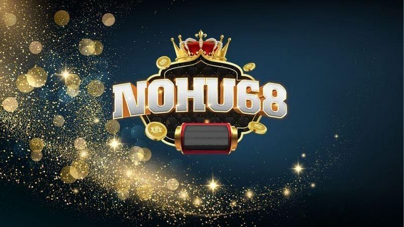NoHu68 – Cổng Game Thiên Về Nổ Hũ Truyền Thống
