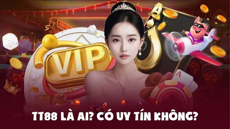 TT88 - thương hiệu cá cược ra đời năm 2013
